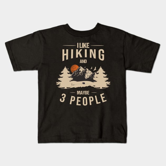 I Like Hiking and Maybe 3 People,Camping T-shirt Funny Kids T-Shirt by creative36